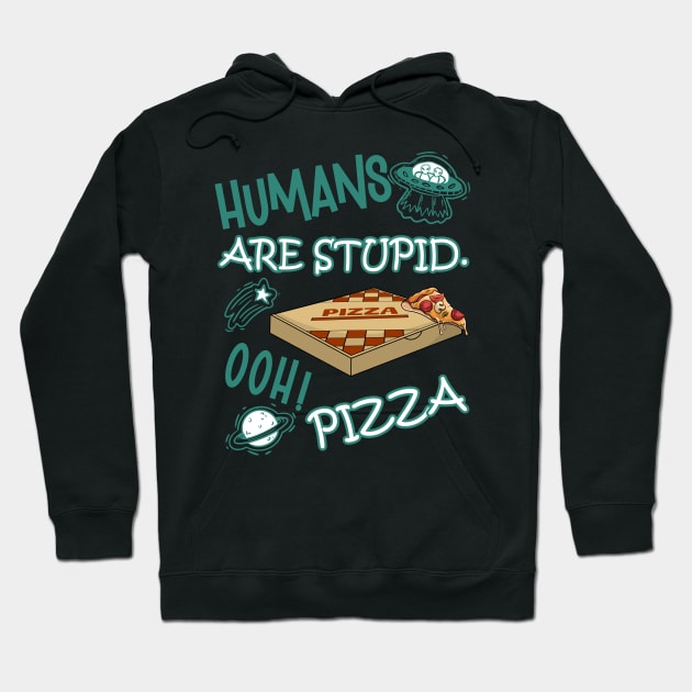 FUNNY RESIDENT ALIEN HUMANS ARE STUPID. OOH! PIZZA Hoodie by FlutteringWings 